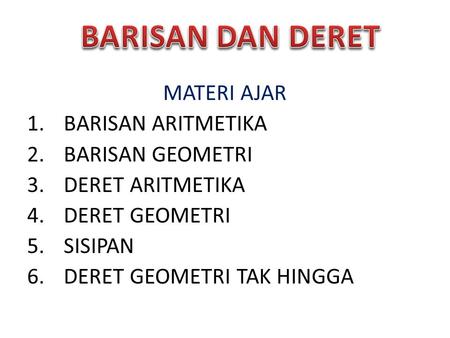 BARISAN DAN DERET MATERI AJAR BARISAN ARITMETIKA BARISAN GEOMETRI