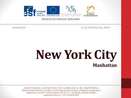 New York City Manhattan Autorem materiálu a všech jeho částí, není-li uvedeno jinak, je Mgr. Olga Klimentová. Střední škola hotelnictví a služeb a Vyšší.