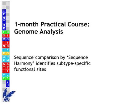 C E N T R F O R I N T E G R A T I V E B I O I N F O R M A T I C S V U E 1-month Practical Course: Genome Analysis Sequence comparison by ‘Sequence Harmony’