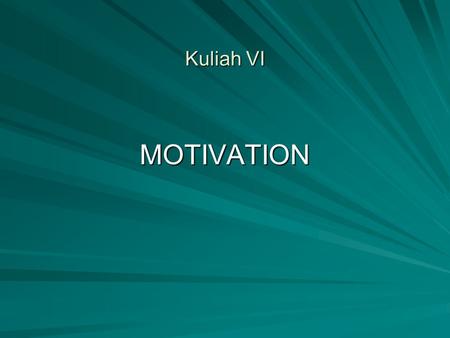 Kuliah VI MOTIVATION. Definition of Motivation Motivation is what gives direction to our behavior by arousing, and directing it toward the attainment.