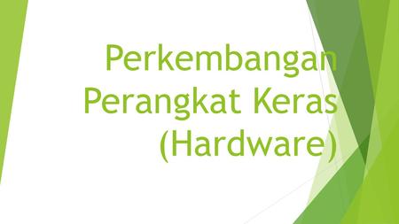 Perkembangan Perangkat Keras (Hardware)