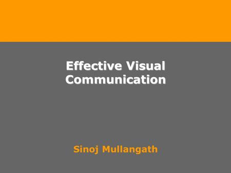 Effective Visual Communication Sinoj Mullangath. Komunikasi Komunikasi menyampaikan “fakta, konsep dan emosi” Untuk menyampaikan sesuatu, diperlukan bahasa.