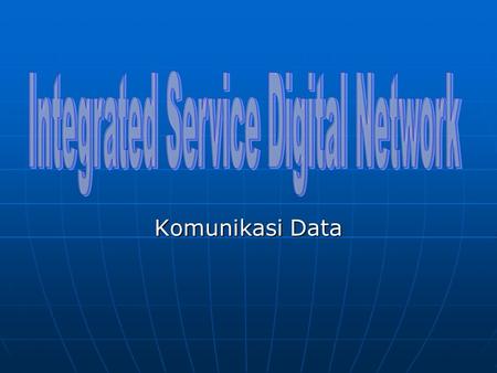 Komunikasi Data ISDN ??? Cara cepat online Jaringan digital yang memberikan berbagai macam pelayanan jasa telekomunikasi yang berlaku di seluruh dunia.