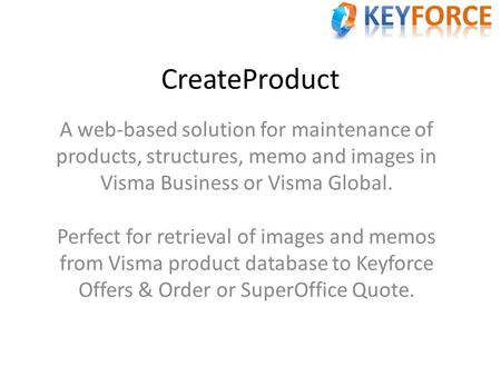 CreateProduct A web-based solution for maintenance of products, structures, memo and images in Visma Business or Visma Global. Perfect for retrieval of.