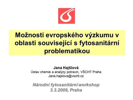 Možnosti evropského výzkumu v oblasti související s fytosanitární problematikou Jana Hajšlová Ústav chemie a analýzy potravin, VŠCHT Praha