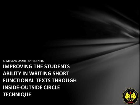 ARMI SANYTASARI, 2201407036 IMPROVING THE STUDENTS ABILITY IN WRITING SHORT FUNCTIONAL TEXTS THROUGH INSIDE-OUTSIDE CIRCLE TECHNIQUE.