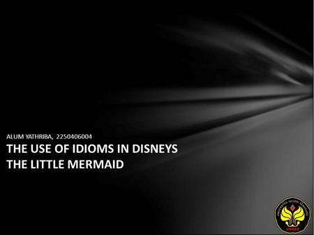 ALUM YATHRIBA, 2250406004 THE USE OF IDIOMS IN DISNEYS THE LITTLE MERMAID.