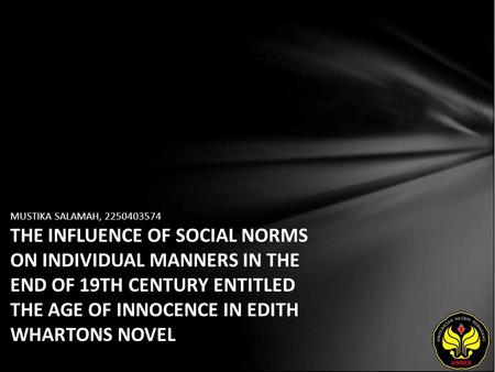 MUSTIKA SALAMAH, 2250403574 THE INFLUENCE OF SOCIAL NORMS ON INDIVIDUAL MANNERS IN THE END OF 19TH CENTURY ENTITLED THE AGE OF INNOCENCE IN EDITH WHARTONS.