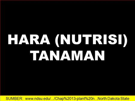 HARA (NUTRISI) TANAMAN SUMBER: www.ndsu.edu/.../Chap%2013-plant%20n...‎North Dakota State University.