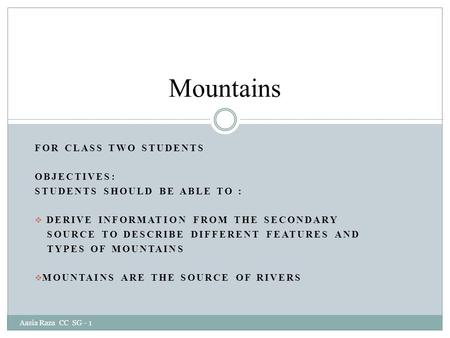 FOR CLASS TWO STUDENTS OBJECTIVES: STUDENTS SHOULD BE ABLE TO :  DERIVE INFORMATION FROM THE SECONDARY SOURCE TO DESCRIBE DIFFERENT FEATURES AND TYPES.