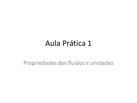 Aula Prática 1 Propriedades dos fluidos e unidades.