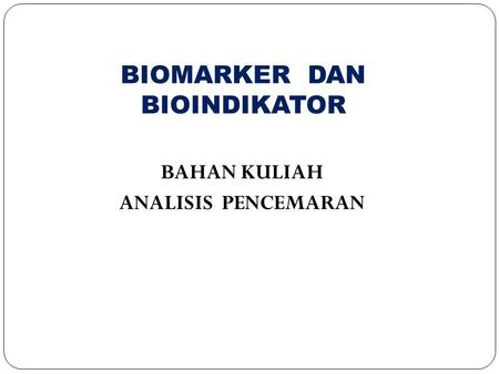 BIOMARKER DAN BIOINDIKATOR