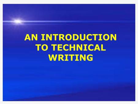 AN INTRODUCTION TO TECHNICAL WRITING. The Definition of Technical Writing objectively, logically and accurately.  The written communication of engineering.