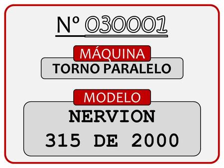 Nº 030001 MÁQUINA TORNO PARALELO MODELO NERVION 315 DE 2000.