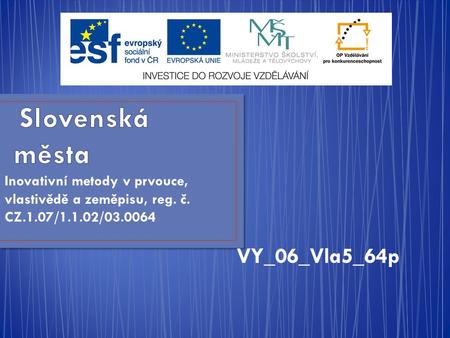 Inovativní metody v prvouce, vlastivědě a zeměpisu, reg. č. CZ.1.07/1.1.02/03.0064 VY_06_Vla5_64p.