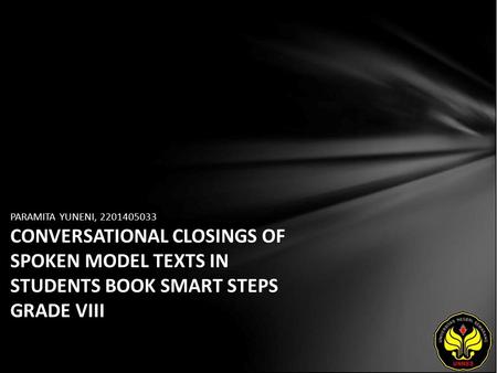 PARAMITA YUNENI, 2201405033 CONVERSATIONAL CLOSINGS OF SPOKEN MODEL TEXTS IN STUDENTS BOOK SMART STEPS GRADE VIII.