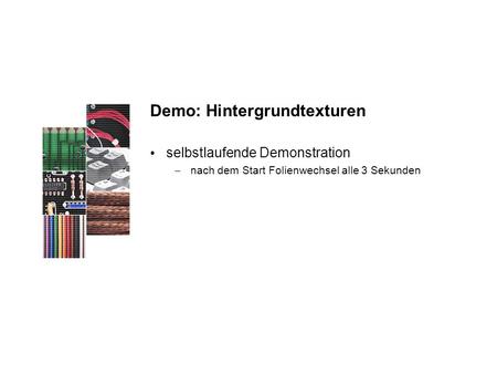 Demo: Hintergrundtexturen selbstlaufende Demonstration – nach dem Start Folienwechsel alle 3 Sekunden.