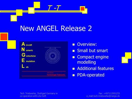 Fax: +497112991255 Tech Triebwerke, Stuttgart Germany in co-operation with Lite-Soft New ANGEL Release 2 Overview: Small.