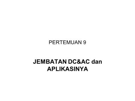 PERTEMUAN 9 JEMBATAN DC&AC dan APLIKASINYA. PENDAHULUAN Sirkuit jembatan biasanya digunakan untuk mengukur nilai komponen, seperti resistansi, induktansi,