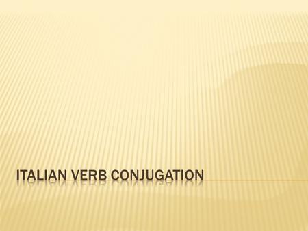 Singular Io (I) Tu (you) Lui (He) Lei (She) Plural Noi (We) Voi (You guys) Loro (They)