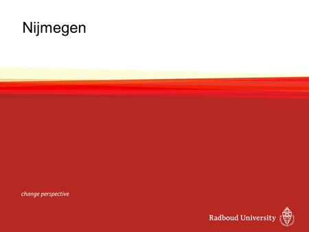 Nijmegen. The city of Nijmegen The oldest city in the Netherlands Student-oriented: 25% of population are students; lots of cafés, restaurants > drinks.