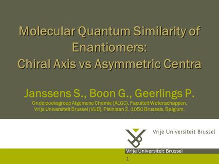 1 Vrije Universiteit Brussel Molecular Quantum Similarity of Enantiomers: Chiral Axis vs Asymmetric Centra Molecular Quantum Similarity of Enantiomers: