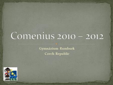 Gymnázium Rumburk Czech Republic. In the Comenius programme we should have 24 mobilities and visiting Madrid means that we have now 22 mobilities. October.