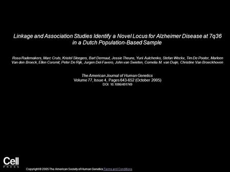 Linkage and Association Studies Identify a Novel Locus for Alzheimer Disease at 7q36 in a Dutch Population-Based Sample Rosa Rademakers, Marc Cruts, Kristel.