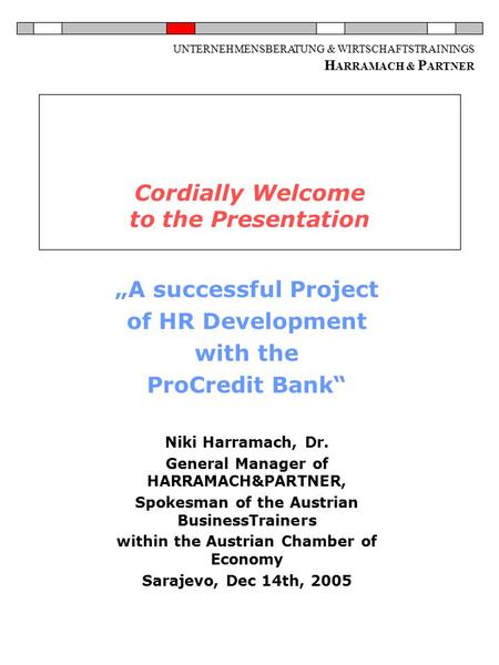 UNTERNEHMENSBERATUNG & WIRTSCHAFTSTRAININGS H ARRAMACH & P ARTNER Cordially Welcome to the Presentation „A successful Project of HR Development with the.