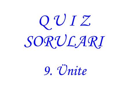 Q U I Z SORULARI 9. Ünite. ANSWER the QUESTIONS below. (3 pts) When do you have family parties? Whose hands do the young kiss? They kiss their elders’