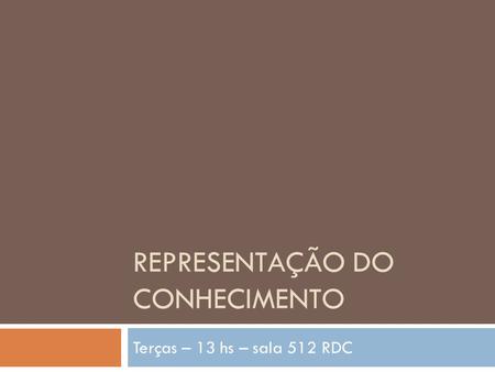 REPRESENTAÇÃO DO CONHECIMENTO Terças – 13 hs – sala 512 RDC.