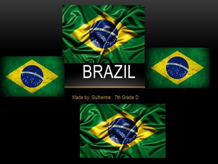 Made by: Gulherme 7th Grade D BRAZIL. Brazil AND ITS 5 REGIONS There are 193, 946, 886 inhabitants in Brazil and it has an area of 8 515, 767,049 km².