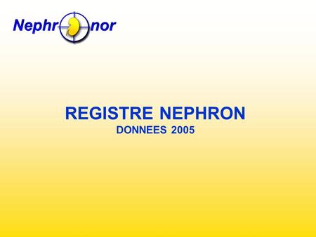 REGISTRE NEPHRON DONNEES 2005. INCIDENTS 2005 INCIDENTS 2005 : AGE et TRANCHE D’AGE Age moyen : 66,3 ans Age médian : 70 ans.