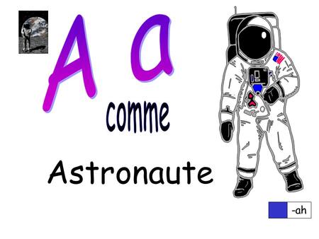 Astronaute -ah. -bay Banane -say Clown -day Dragon.