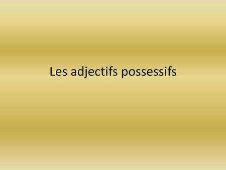 Les adjectifs possessifs