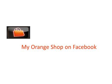 My Orange Shop on Facebook. Goal and Issues : > Offer a dedicated space to operational managers for maximizing their visibility on business and event.