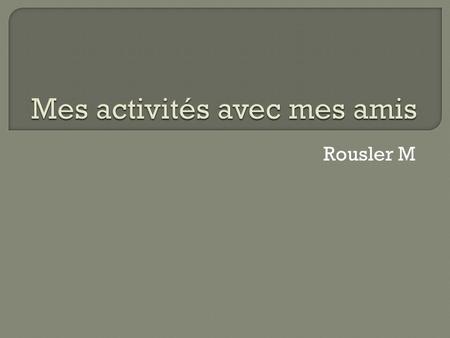 Rousler M.  Je joue au basketball avec mon frère.  I play basketball with my brother.