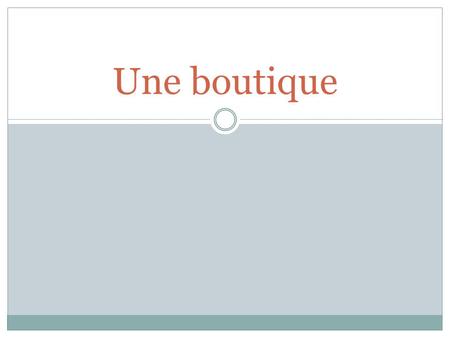 Une boutique. a shop Une boutique des soldes A discount store/shop.