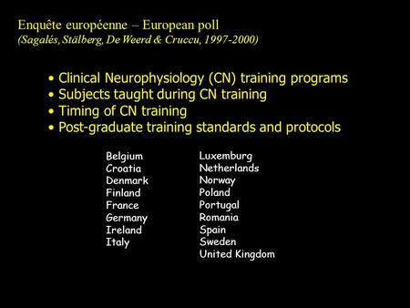 Enquête européenne – European poll (Sagalés, Stälberg, De Weerd & Cruccu, 1997-2000) Clinical Neurophysiology (CN) training programs Subjects taught during.