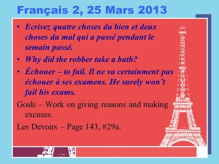 Français 2, 25 Mars 2013 Ecrivez quatre choses du bien et deux choses du mal qui a passé pendant le semain passé. Why did the robber take a bath? Échouer.