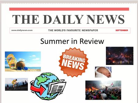 THE DAILY NEWS www.dailynews.com THE WORLD’S FAVOURITE NEWSPAPER SEPTEMBER Summer in Review.