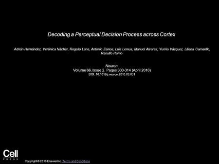 Decoding a Perceptual Decision Process across Cortex Adrián Hernández, Verónica Nácher, Rogelio Luna, Antonio Zainos, Luis Lemus, Manuel Alvarez, Yuriria.