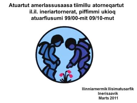 Atuartut amerlassusaasa tiimillu atorneqartut il.il. ineriartornerat, piffimmi ukioq atuarfiusumi 99/00-mit 09/10-mut Ilinniarnermik Ilisimatusarfik Inerisaavik.