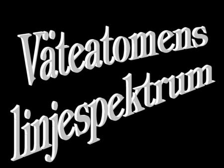 BALMERSERIEN n = 1 n = 2 n = 3 n = 4 n = 5 -13,6 eV -3,39 eV -1,51 eV -0,85 eV.