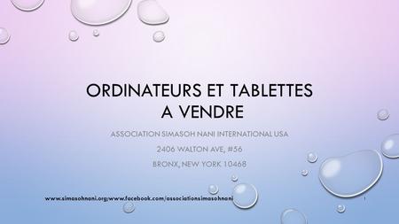 ORDINATEURS ET TABLETTES A VENDRE ASSOCIATION SIMASOH NANI INTERNATIONAL USA 2406 WALTON AVE, #56 BRONX, NEW YORK 10468 www.simasohnani.org;www.facebook.com/associationsimasohnani.