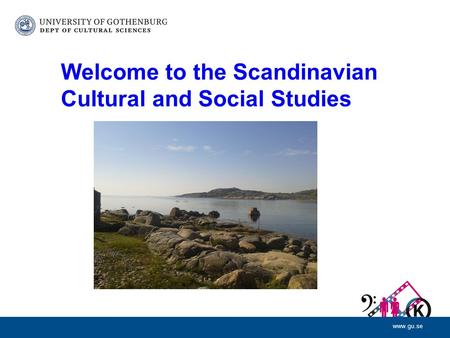 Www.gu.se Welcome to the Scandinavian Cultural and Social Studies.