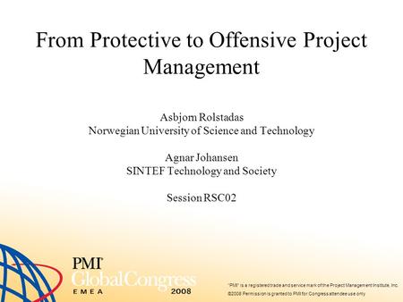 “PMI” is a registered trade and service mark of the Project Management Institute, Inc. ©2008 Permission is granted to PMI for Congress attendee use only.