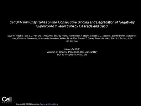CRISPR Immunity Relies on the Consecutive Binding and Degradation of Negatively Supercoiled Invader DNA by Cascade and Cas3 Edze R. Westra, Paul B.G. van.