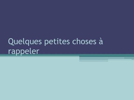 Quelques petites choses à rappeler. Prépositions À ▫Expressions comme hésiter à, aller à pied etc. De ▫Expressions comme décider de, parler de, avoir.