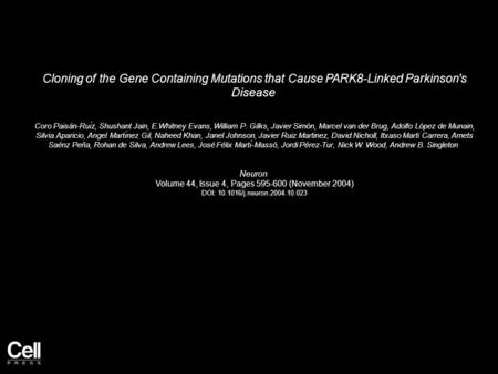 Cloning of the Gene Containing Mutations that Cause PARK8-Linked Parkinson's Disease Coro Paisán-Ruı́z, Shushant Jain, E.Whitney Evans, William P. Gilks,